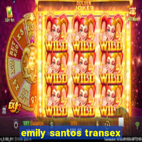 emily santos transex